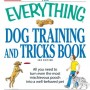 The Everything Dog Training and Tricks Book: All you need to turn even the most mischievous pooch into a well-behaved pet (Everything (Pets))